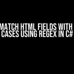 How to Match HTML Fields with Specific Cases Using Regex in C#