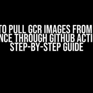 How to Pull GCR Images from a GCE Instance through GitHub Actions: A Step-by-Step Guide