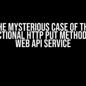 The Mysterious Case of the Non-Functional Http PUT Method in OData Web API Service