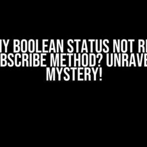 Why is my boolean status not resetting after Subscribe method? Unraveling the Mystery!